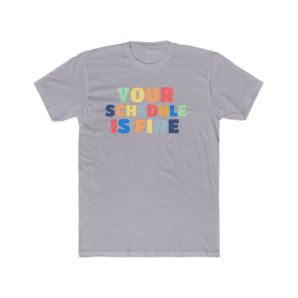 Your Schedule Is Fine Tee | Schedule 1