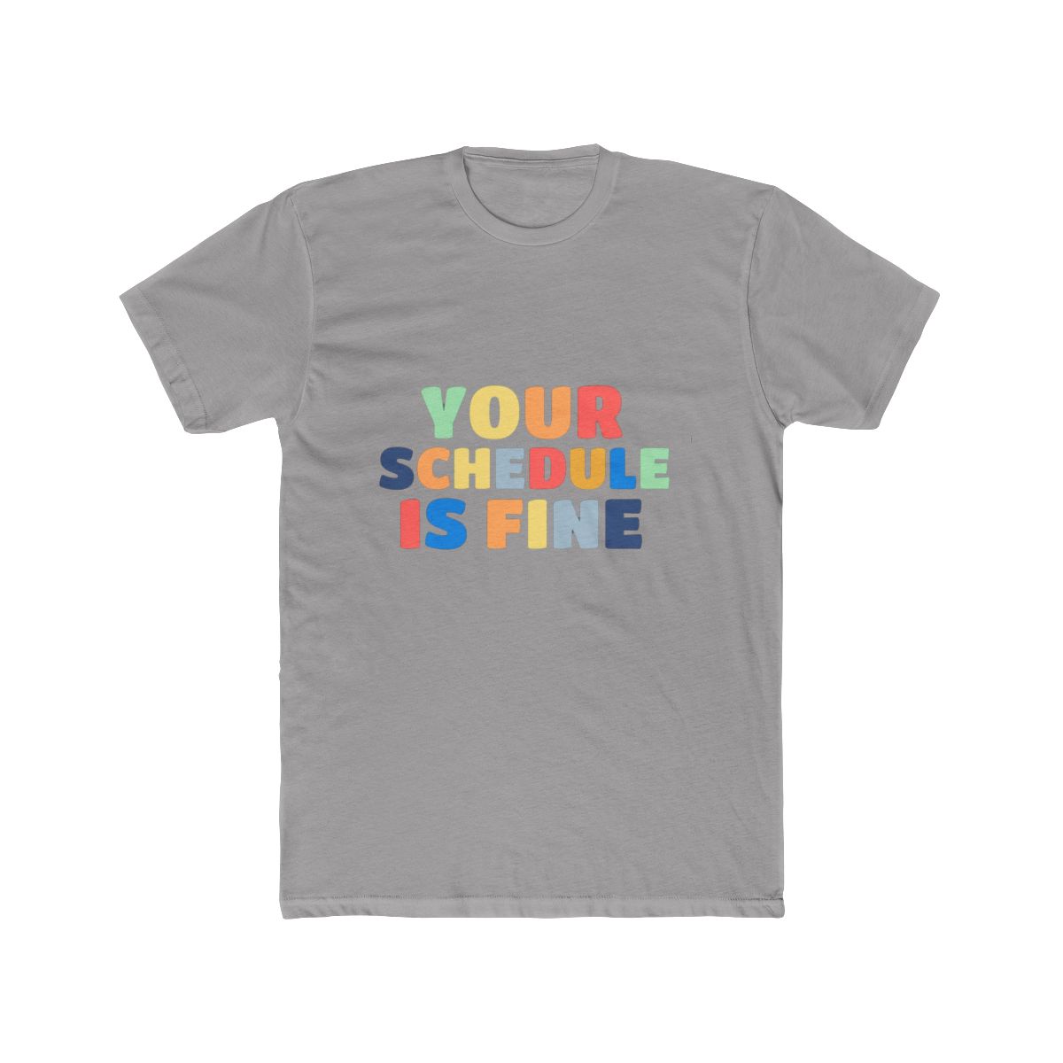 Your Schedule Is Fine Tee | Schedule 1