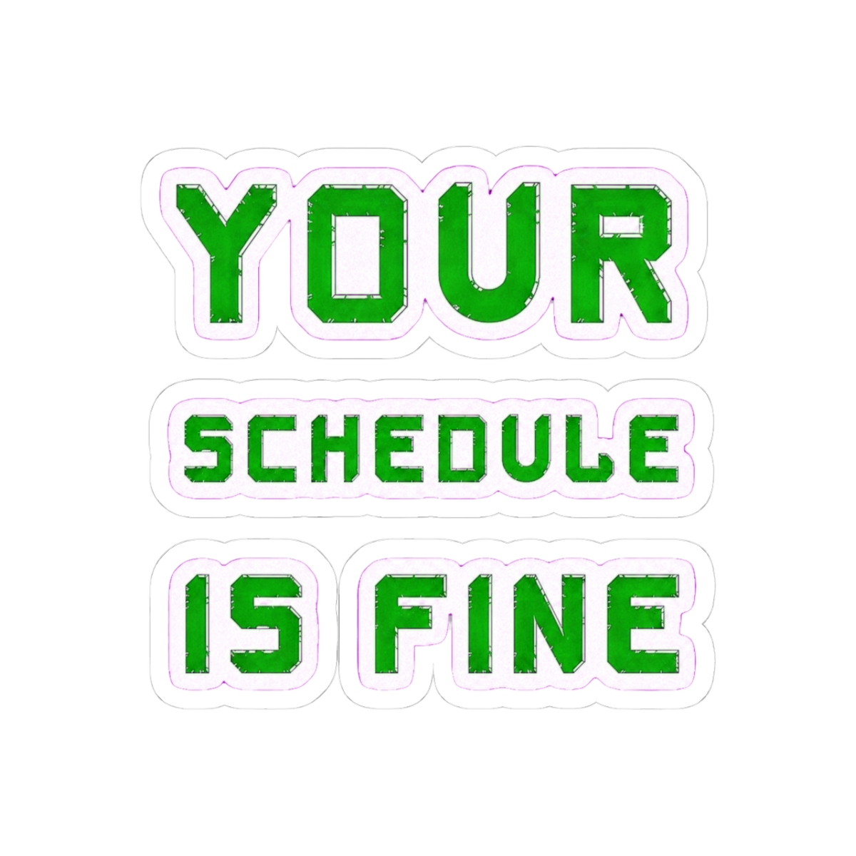 Your schedule Is Fine | Schedule 1 - Official Creator merchandise